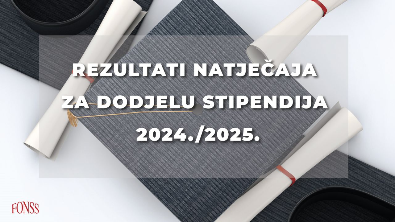 REZULTATI NATJEČAJA FONDACIJE ZA STIPENDIRANJE STUDENATA FONSS ZA AKADEMSKU 2024./25.