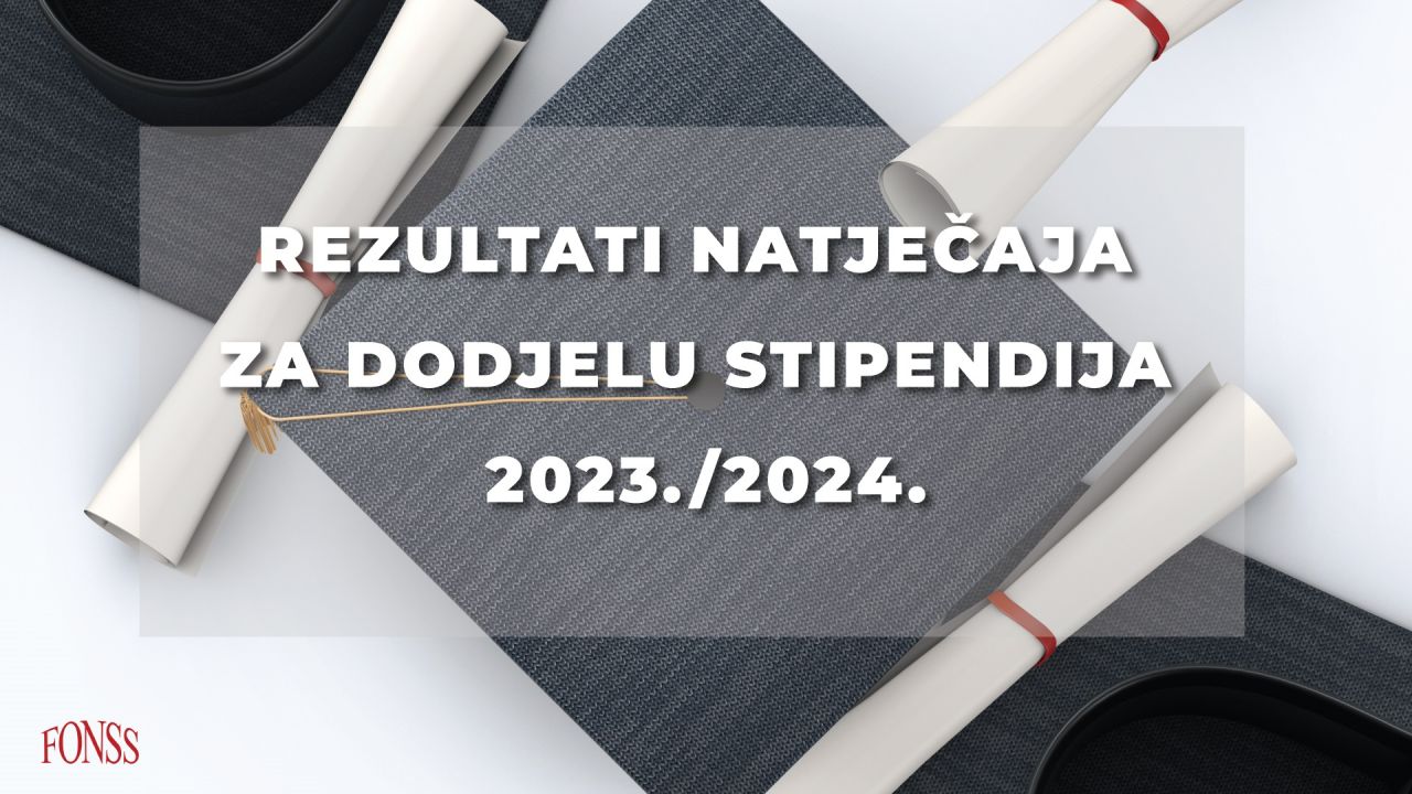 REZULTATI NATJEČAJA FONDACIJE ZA STIPENDIRANJE STUDENATA FONSS ZA AKADEMSKU 2023./24.