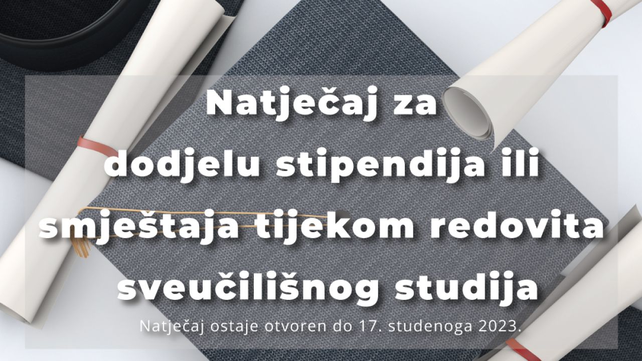 N A T J E Č A J  Natječaj za dodjelu stipendija ili smještaja tijekom redovita sveučilišnog studija 2023/24